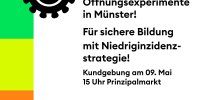 Keine weiteren Öffnungs- experimente in Münster! Für sichere Bildung mit  Niedriginzidenzstrategie!